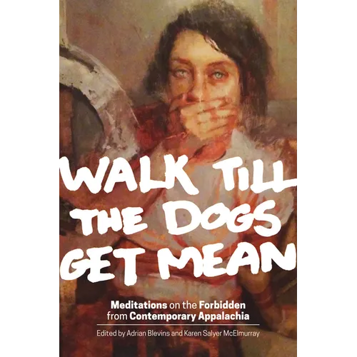 Walk Till the Dogs Get Mean: Meditations on the Forbidden from Contemporary Appalachia
