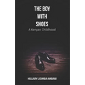 The Boy with Shoes: A Kenyan Childhood