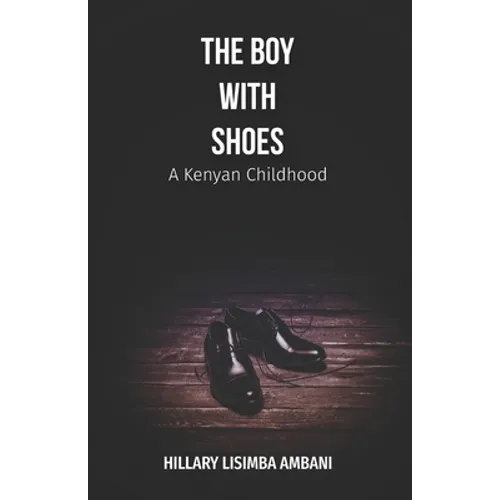 The Boy with Shoes: A Kenyan Childhood