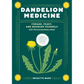 Dandelion Medicine, 2nd Edition: Forage, Feast, and Nourish Yourself with This Extraordinary Weed