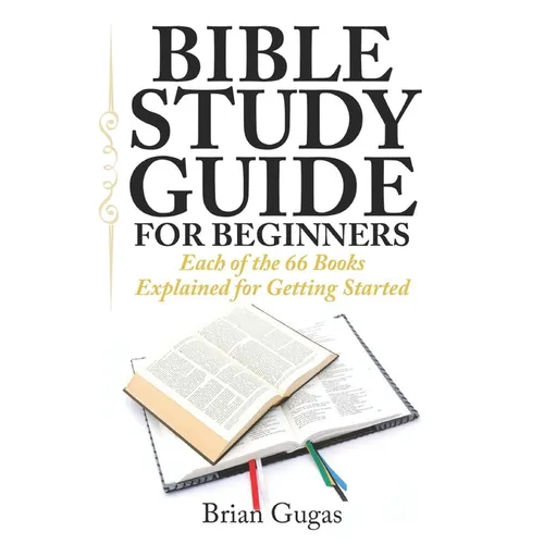 Bible Study Guide for Beginners: Each of the 66 Books Explained for Getting Started
