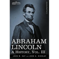 Abraham Lincoln: A History, Vol.III (in 10 Volumes)