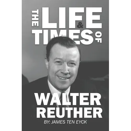The Life and Times of Walter Reuther: An Unfinished Liberal Legacy