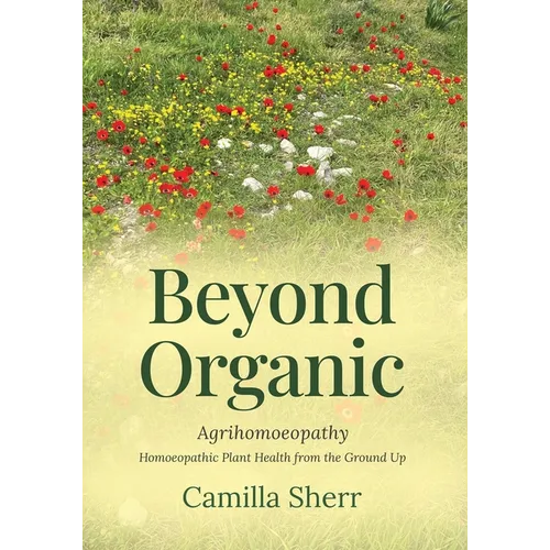 Beyond Organic: Homoeopathic Plant Health from the Ground Up