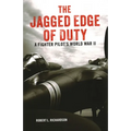 The Jagged Edge of Duty: A Fighter Pilot's World War II