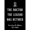 The Doctor The Legend Has Retired - Never Forget the Difference You've Made!: Funny Retirement Gifts for Doctors - Doctor Retirement Gifts for Men - B