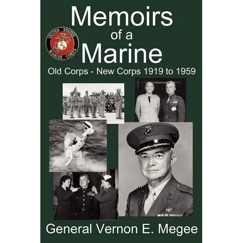 Memoirs of a Marine - Old Corps - New Corps 1919 to 1959