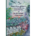 Take Our Advice: A Handbook for Gardening in Northern Virginia