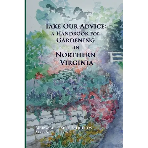 Take Our Advice: A Handbook for Gardening in Northern Virginia