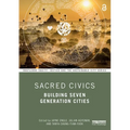 Sacred Civics: Building Seven Generation Cities