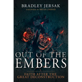 Out of the Embers: Faith After the Great Deconstruction