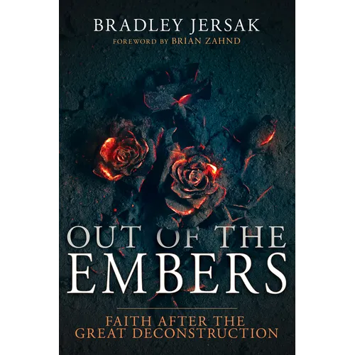 Out of the Embers: Faith After the Great Deconstruction
