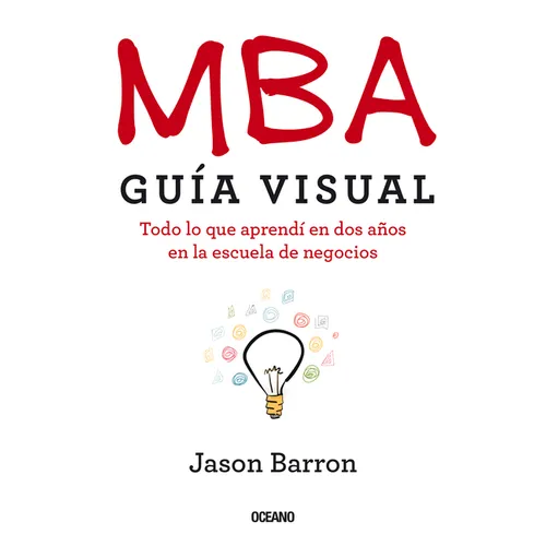 MBA Guía Visual: Todo lo que aprendí en dos años en la escuela de negocios