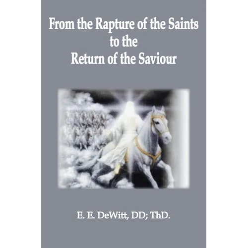 From the Rapture of the Saints to the Return of the Savior