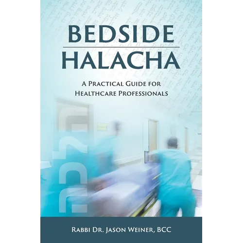 Bedside Halacha: A Practical Guide for Healthcare Professionals