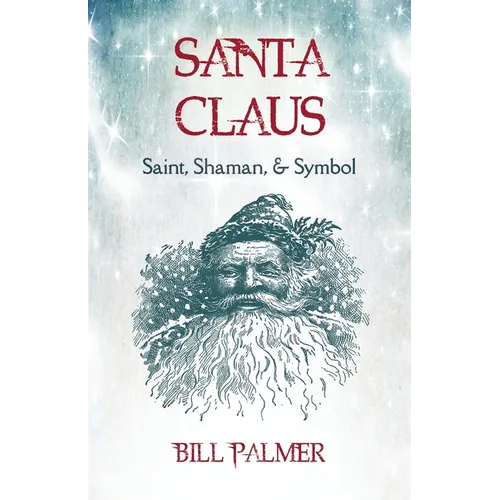 Santa Claus: Saint, Shaman, & Symbol: Santa Claus
