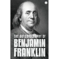 The Autobiography of Benjamin Franklin: The Autobiography