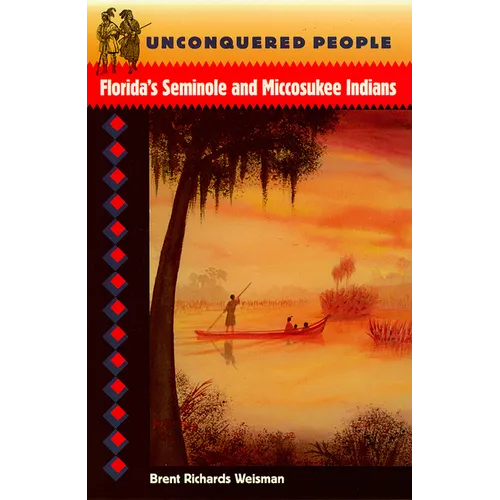 Unconquered People: Florida's Seminole and Miccosukee Indians