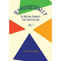 Hypothetically 40 Writing Prompts