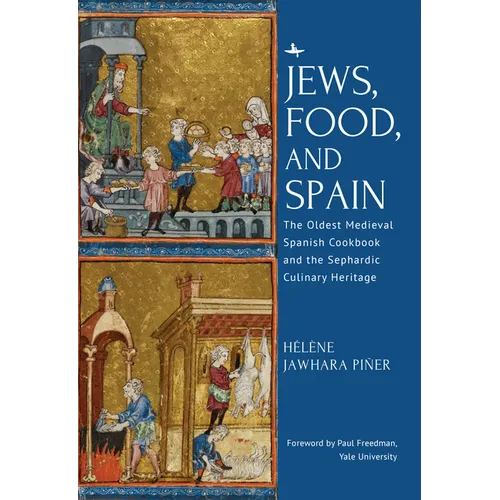 Jews, Food, and Spain: The Oldest Medieval Spanish Cookbook and the Sephardic Culinary Heritage