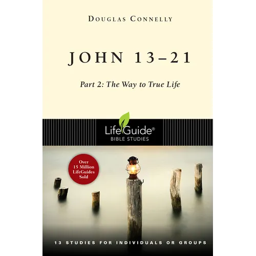 John 13-21: Part 2: The Way to True Life