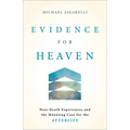 Evidence for Heaven: Near-Death Experiences and the Mounting Case for the Afterlife