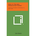 Why Is the Jew Persecuted Today: Library of Liberal Endeavor, V1, May, 1939