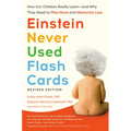 Einstein Never Used Flash Cards, Revised Edition: How Our Children Really Learn--And Why They Need to Play More and Memorize Less