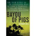 Bayou of Pigs: The True Story of an Audacious Plot to Turn a Tropical Island Into a Criminal Paradise