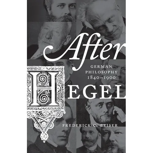 After Hegel: German Philosophy, 1840-1900