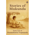 Stories of Mukunda - Early Life of Paramahansa Yogananda