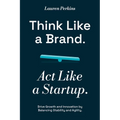 Think Like a Brand. Act Like a Startup.