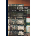 The Story Of Penelope Stout: As Verified By The Events Of History And Official Records