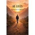 He Lives: Finding Peace in Suffering