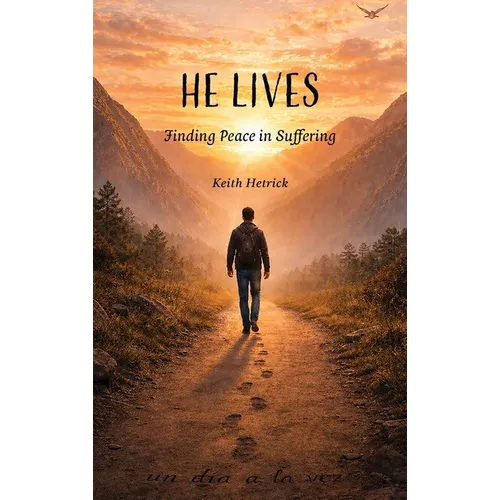 He Lives: Finding Peace in Suffering