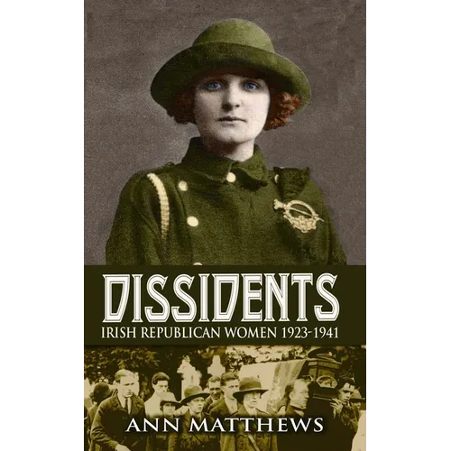 Dissidents: Irish Republican Women 1923-1941