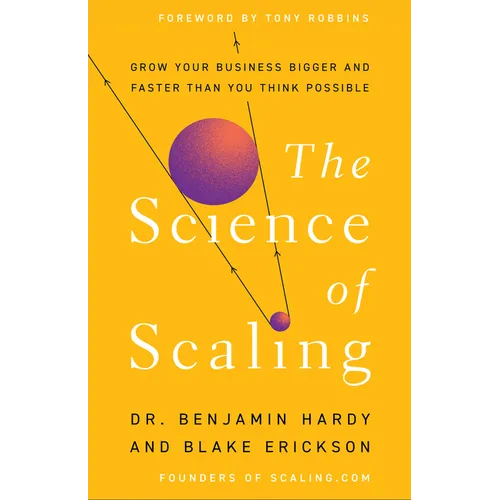 The Science of Scaling: Grow Your Business Bigger and Faster Than You Think Possible
