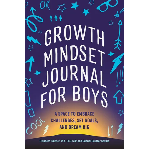 Growth Mindset Journal for Boys: A Space to Embrace Challenges, Set Goals, and Dream Big