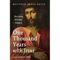 One Thousand Years with Jesus: The Coming Messianic Kingdom