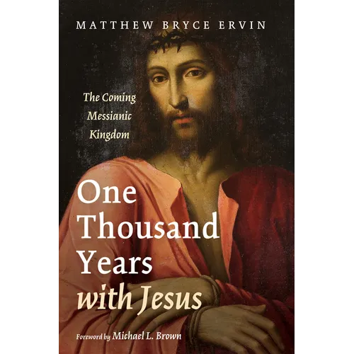 One Thousand Years with Jesus: The Coming Messianic Kingdom