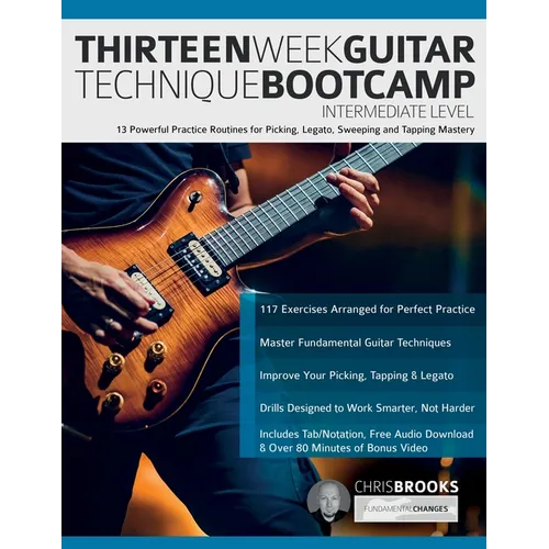 Thirteen Week Guitar Technique Bootcamp - Intermediate Level: 13 Powerful Practice Routines for Picking, Legato, Sweeping and Tapping Mastery