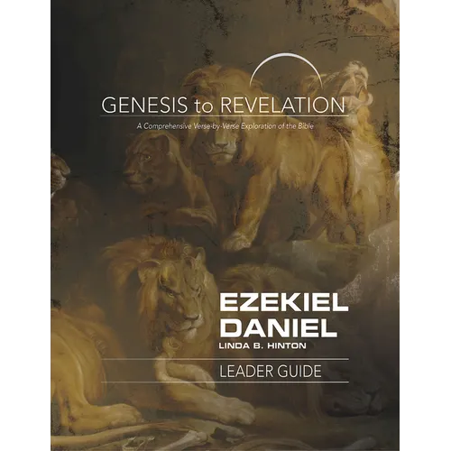 Genesis to Revelation: Ezekiel, Daniel Leader Guide: A Comprehensive Verse-By-Verse Exploration of the Bible
