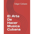 El Arte De Hacer Musica Cubana