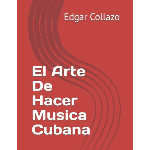 El Arte De Hacer Musica Cubana