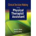 Clinical Decision Making for the Physical Therapist Assistant: .