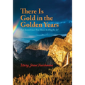 There is Gold in the Golden Years: A Memoir