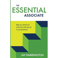 The Essential Associate: Step Up, Stand Out, and Rise to the Top as a Young Lawyer