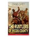 The Rustlers of Pecos County (Western Classic): Wild West Adventure