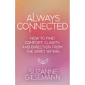 Always Connected: How to Find Comfort, Clarity, and Direction from the Spirit Within