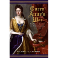 Queen Anne's War: The Second Contest for North America, 1702-1713